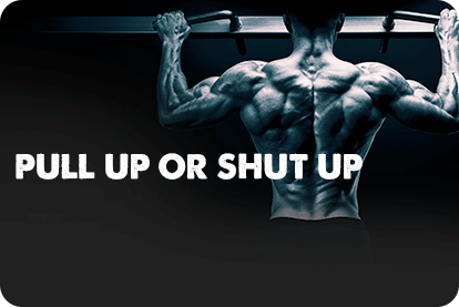 Pull Up or Shut Up